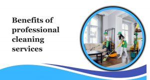 Benefits of professional cleaning services